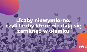 Fioletowe tło z rozmazanymi liczbami i tekstem "Liczby niewymierne, czyli liczby które nie dają się zamknąć w ułamku".
