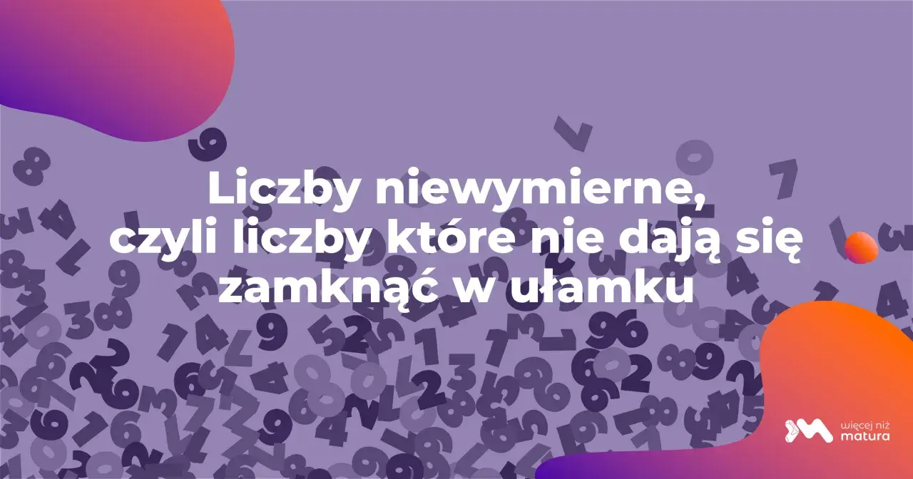 Fioletowe tło z rozmazanymi liczbami i tekstem "Liczby niewymierne, czyli liczby które nie dają się zamknąć w ułamku".