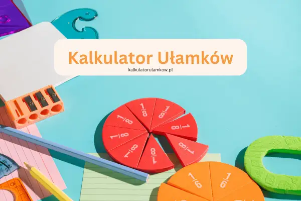 Czerwone i pomarańczowe koła podzielone na ułamki, przybory szkolne i napis "Kalkulator Ułamków".